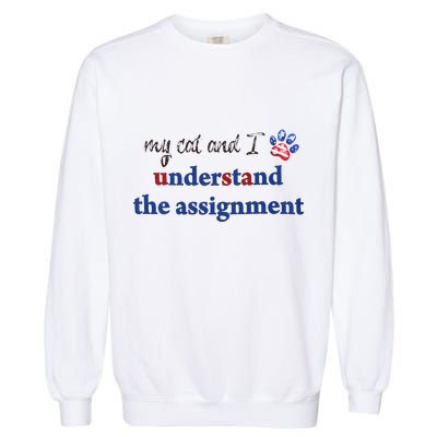 My Cat And I Understand The Assignment Garment-Dyed Sweatshirt