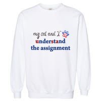 My Cat And I Understand The Assignment Garment-Dyed Sweatshirt