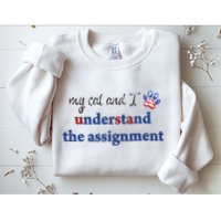 My Cat And I Understand The Assignment Sweatshirt