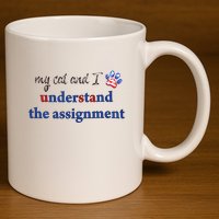 My Cat And I Understand The Assignment 11oz C Handle Ceramic Mug