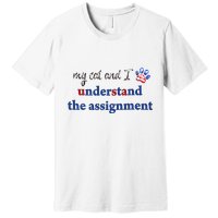 My Cat And I Understand The Assignment Premium T-Shirt
