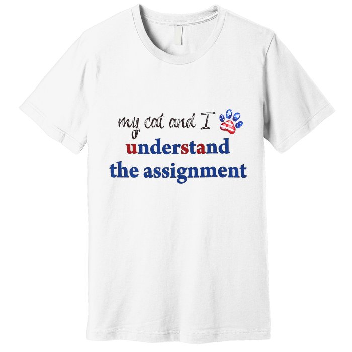 My Cat And I Understand The Assignment Premium T-Shirt