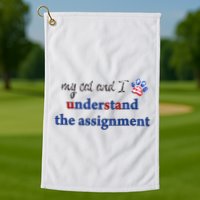 My Cat And I Understand The Assignment Golf Towel