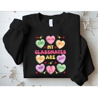 My Classmates Are Valentines Day Candy Positive Hearts Sweatshirt