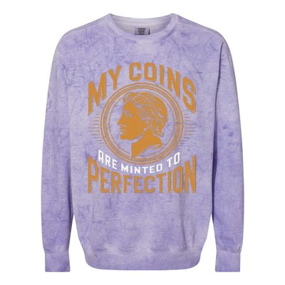 My Coins Are Minted To Perfection Collectible Colorblast Crewneck Sweatshirt