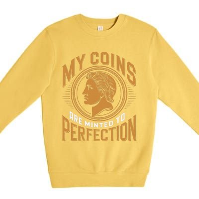 My Coins Are Minted To Perfection Collectible Premium Crewneck Sweatshirt