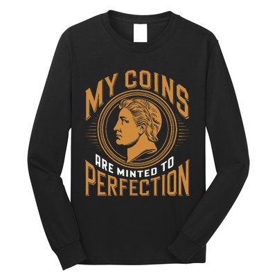 My Coins Are Minted To Perfection Collectible Long Sleeve Shirt