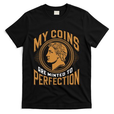My Coins Are Minted To Perfection Collectible T-Shirt