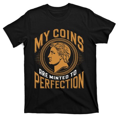 My Coins Are Minted To Perfection Collectible T-Shirt