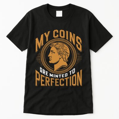 My Coins Are Minted To Perfection Collectible Tall T-Shirt