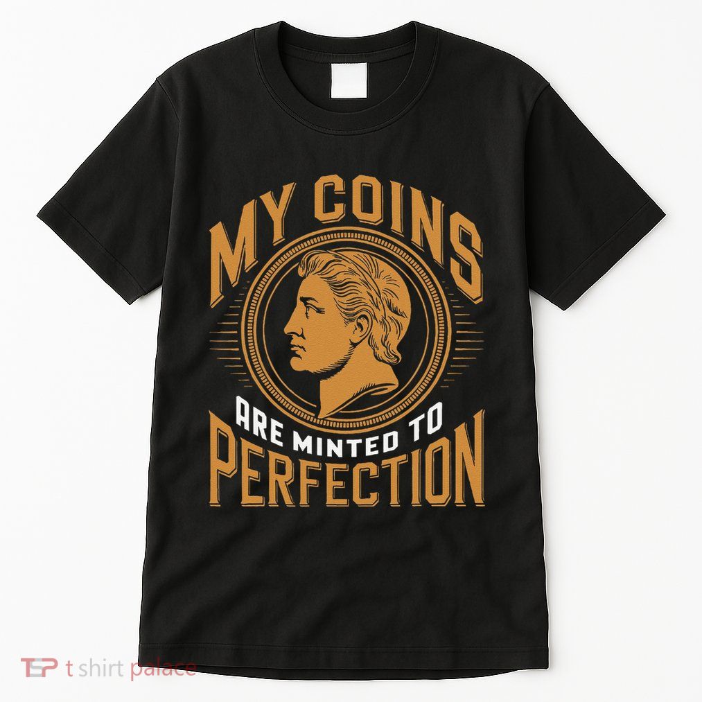 My Coins Are Minted To Perfection Collectible Tall T-Shirt