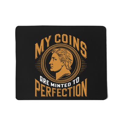 My Coins Are Minted To Perfection Collectible Mousepad