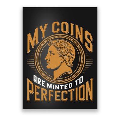 My Coins Are Minted To Perfection Collectible Poster