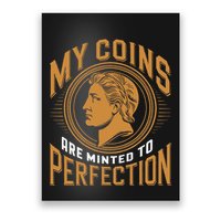 My Coins Are Minted To Perfection Collectible Poster