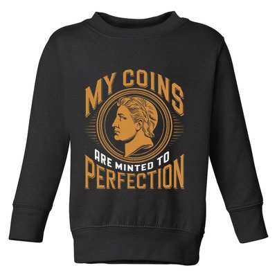 My Coins Are Minted To Perfection Collectible Toddler Sweatshirt