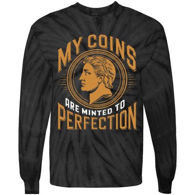 My Coins Are Minted To Perfection Collectible Tie-Dye Long Sleeve Shirt