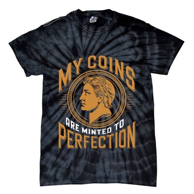 My Coins Are Minted To Perfection Collectible Tie-Dye T-Shirt