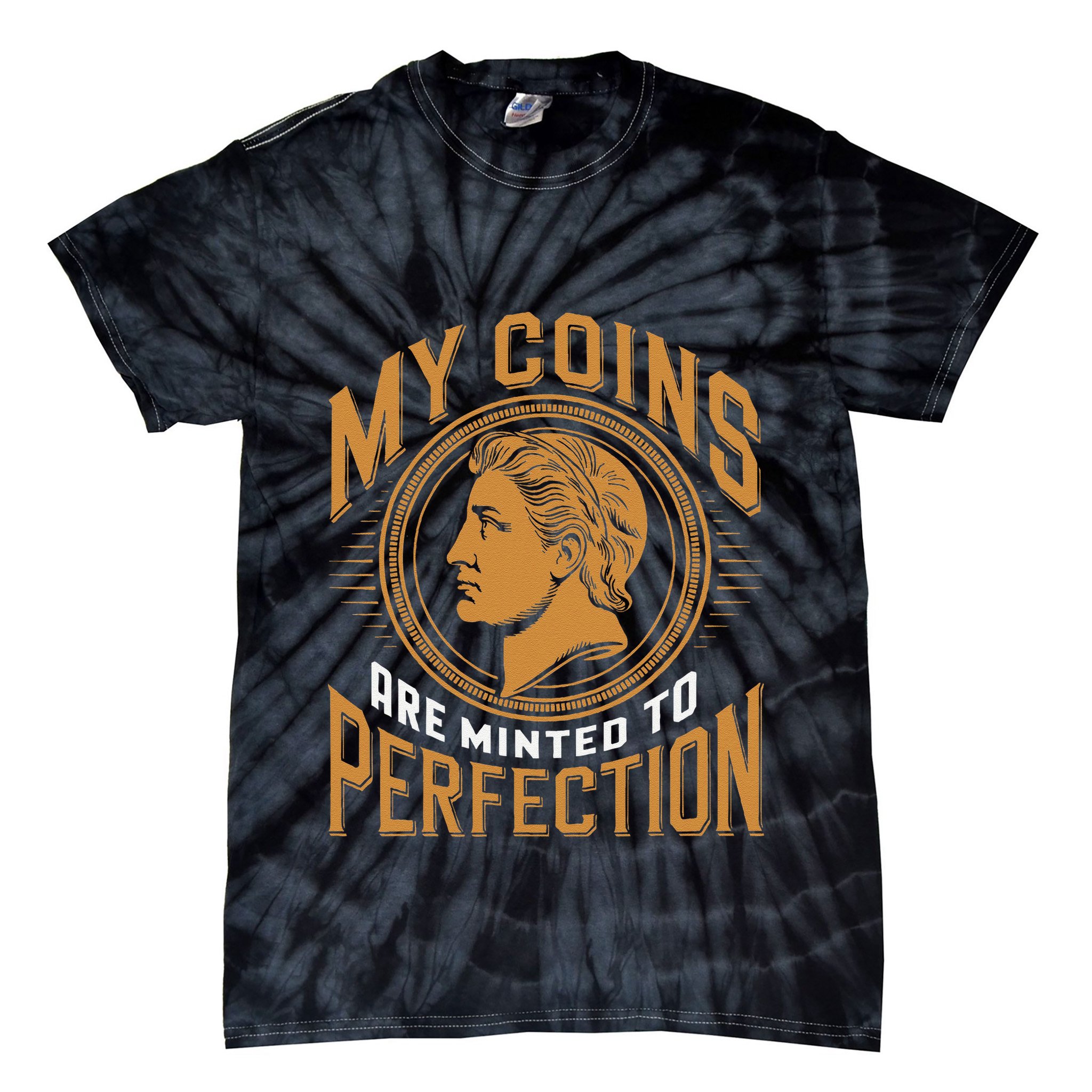 My Coins Are Minted To Perfection Collectible Tie-Dye T-Shirt