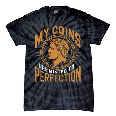 My Coins Are Minted To Perfection Collectible Tie-Dye T-Shirt