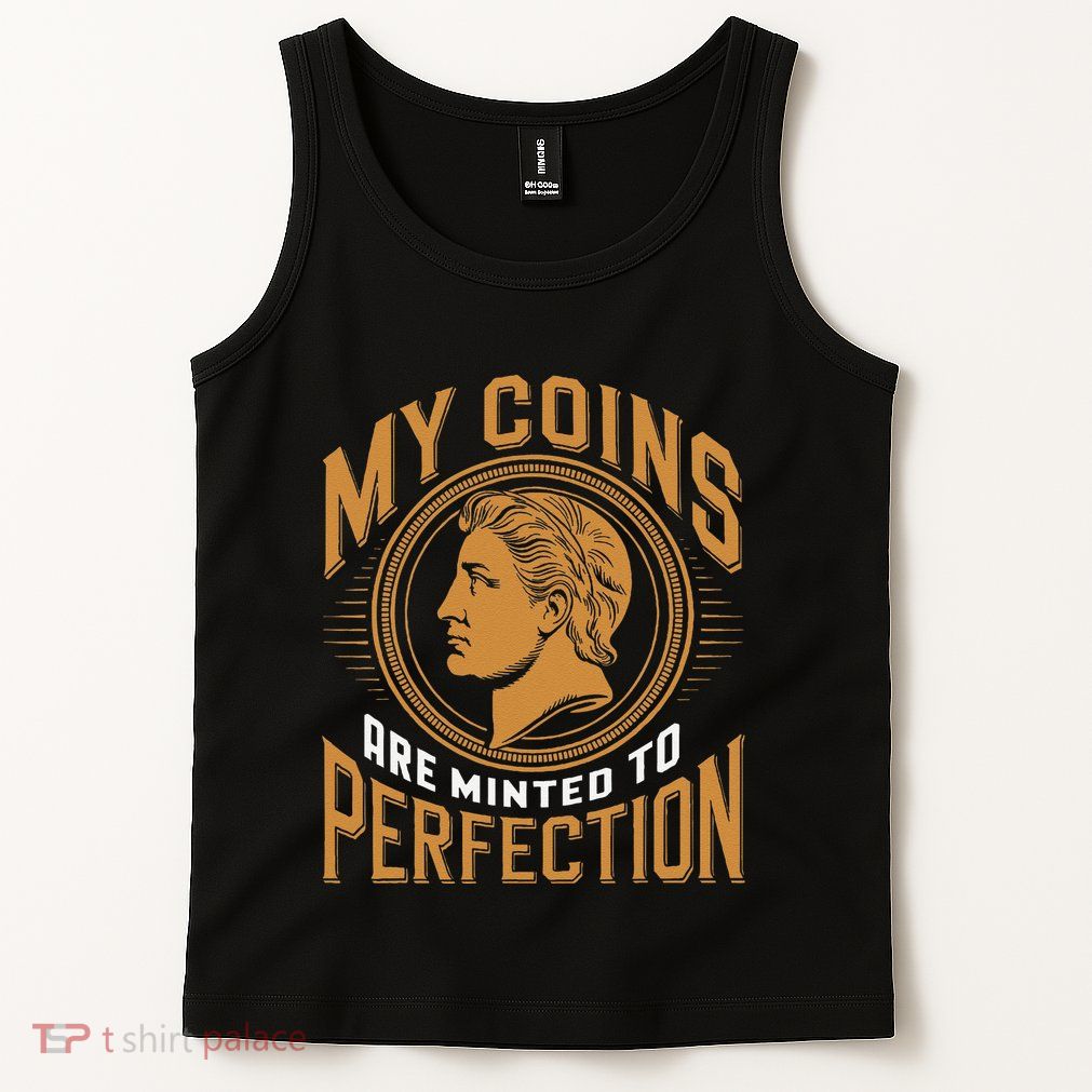 My Coins Are Minted To Perfection Collectible Tank Top