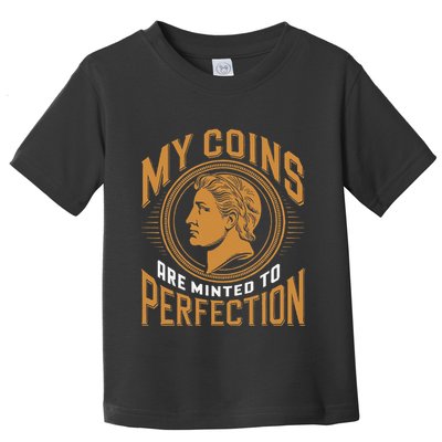 My Coins Are Minted To Perfection Collectible Toddler T-Shirt