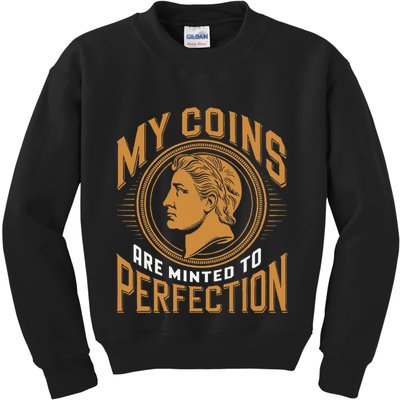 My Coins Are Minted To Perfection Collectible Kids Sweatshirt