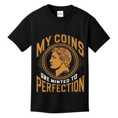 My Coins Are Minted To Perfection Collectible Kids T-Shirt