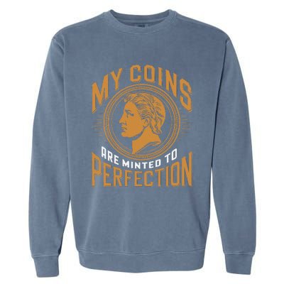 My Coins Are Minted To Perfection Collectible Garment-Dyed Sweatshirt