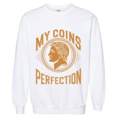 My Coins Are Minted To Perfection Collectible Garment-Dyed Sweatshirt
