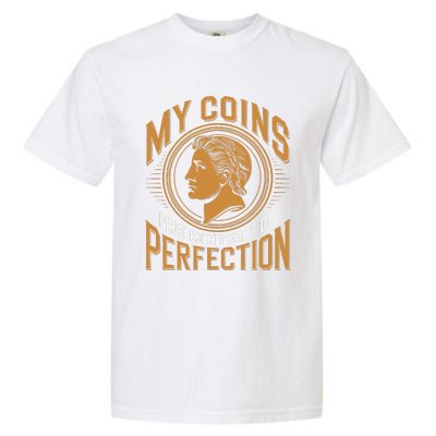 My Coins Are Minted To Perfection Collectible Garment-Dyed Heavyweight T-Shirt