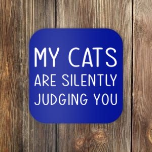 My Cats Are Silently Judging You Owner Mom Dad Lady Person Gift Coaster