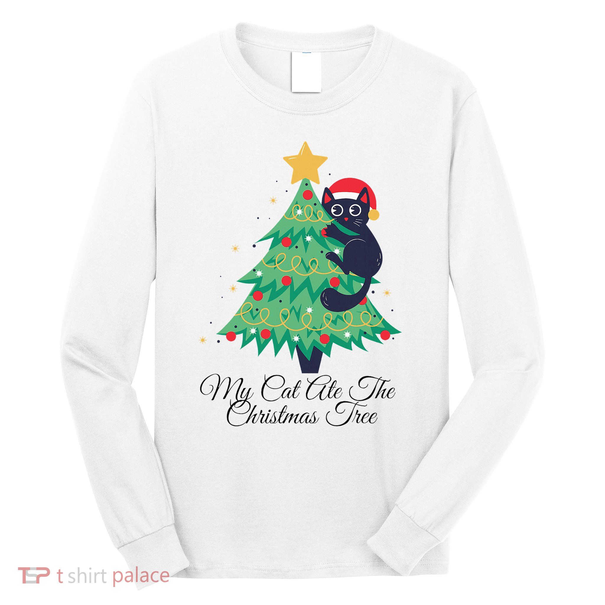 My Cat Ate The Christmas Tree Hilarious Holiday Apparel Long Sleeve Shirt