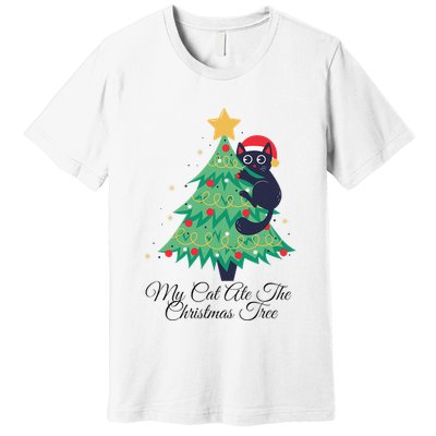 My Cat Ate The Christmas Tree Hilarious Holiday Apparel Premium T-Shirt
