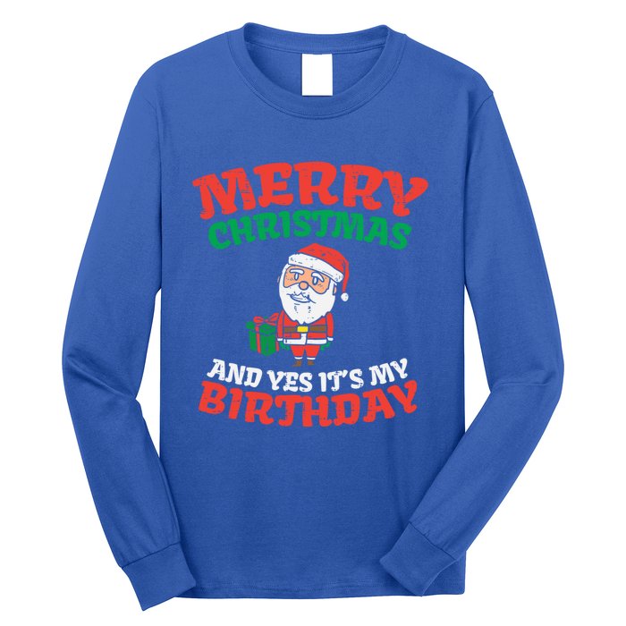 Merry Christmas And Yes Its My Birthday Born On Xmas Gift Long Sleeve Shirt