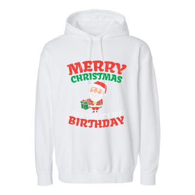 Merry Christmas And Yes Its My Birthday Born On Xmas Gift Garment-Dyed Fleece Hoodie