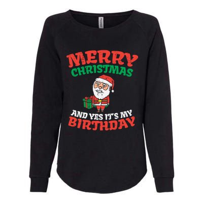 Merry Christmas And Yes Its My Birthday Born On Xmas Gift Womens California Wash Sweatshirt