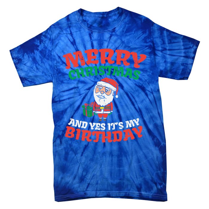 Merry Christmas And Yes Its My Birthday Born On Xmas Gift Tie-Dye T-Shirt