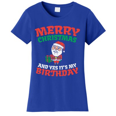 Merry Christmas And Yes Its My Birthday Born On Xmas Gift Women's T-Shirt