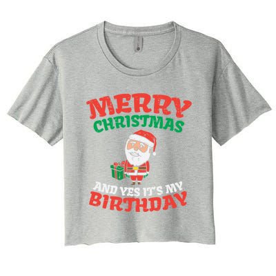 Merry Christmas And Yes Its My Birthday Born On Xmas Gift Women's Crop Top Tee