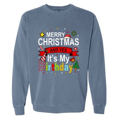 Merry Christmas And Yes ItS My Birthday Gift Garment-Dyed Sweatshirt