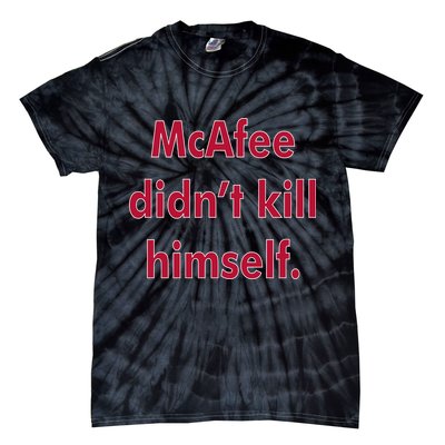 McAfee Didn't Kill Himself Tie-Dye T-Shirt