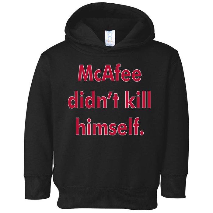 McAfee Didn't Kill Himself Toddler Hoodie
