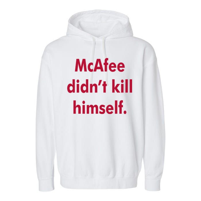 McAfee Didn't Kill Himself Garment-Dyed Fleece Hoodie