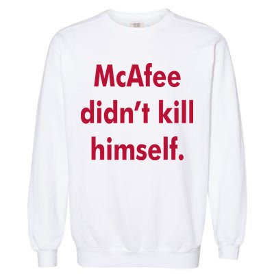McAfee Didn't Kill Himself Garment-Dyed Sweatshirt
