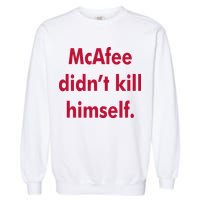 McAfee Didn't Kill Himself Garment-Dyed Sweatshirt