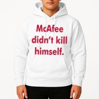 McAfee Didn't Kill Himself Hoodie