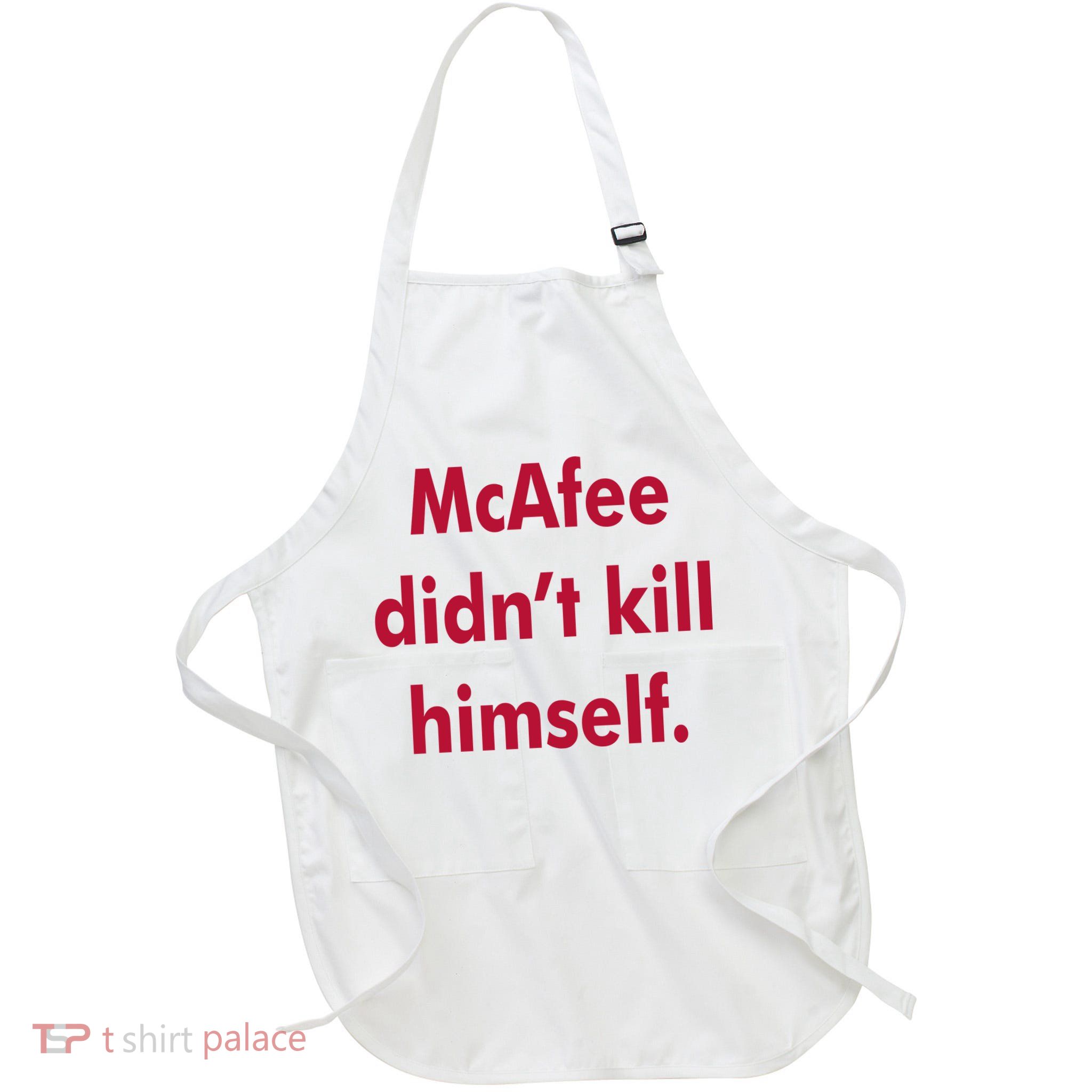 McAfee Didn't Kill Himself Apron