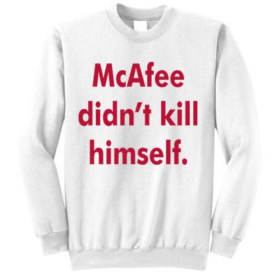 McAfee Didn't Kill Himself Sweatshirt