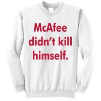 McAfee Didn't Kill Himself Sweatshirt