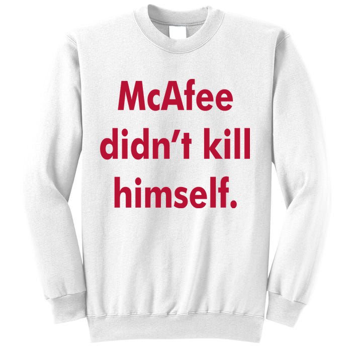 McAfee Didn't Kill Himself Sweatshirt